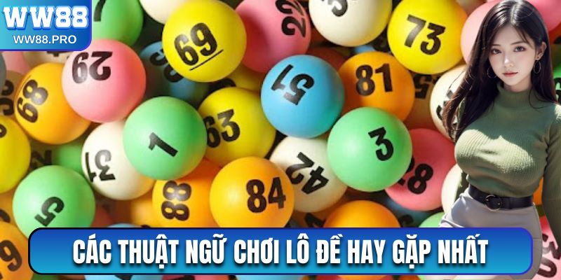 Các thuật ngữ chơi lô đề hay gặp nhất