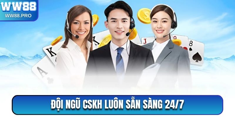 Đội ngũ CSKH luôn có mặt 24/7  hỗ trợ người chơi