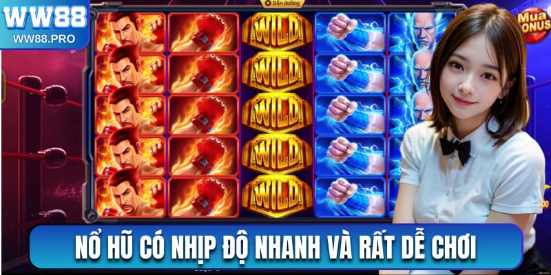 Nổ hũ có nhịp độ nhanh và rất dễ chơi